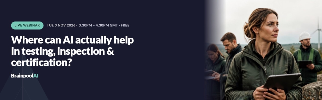 Live webinar, Tuesday 3 November 2026, 3:30pm–4:30pm GMT, free: Where can AI actually help in testing, inspection & certification? Brainpool AI